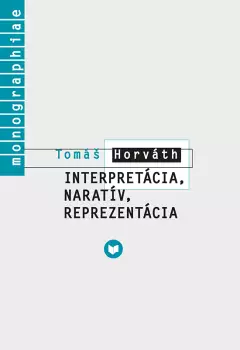 Tomáš Horváth: Interpretácia, naratív, reprezentácia