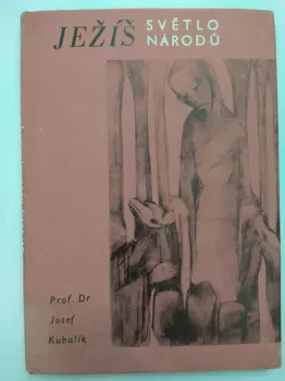 Josef Kubalík: Ježíš, světlo národů