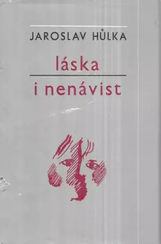 Jaroslav Hůlka: Láska i nenávist
