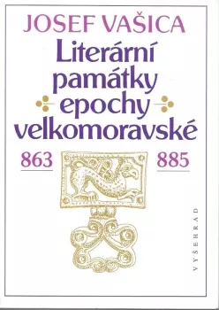 Josef Vašica: Literární památky epochy velkomoravské 863-885