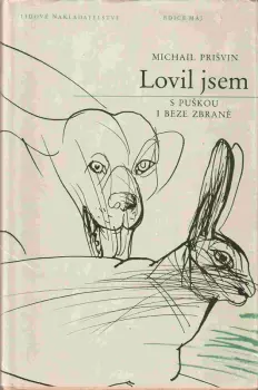 Michail Michajlovič Prišvin: Lovil jsem s puškou i beze zbraně
