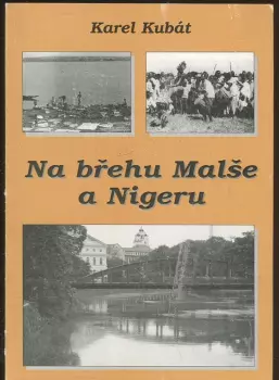 Karel Kubát: Na břehu Malše a Nigeru, neboli, Pravdivé i zajímavé příhody ze zákulisí, které se přihodily před půlstoletím na břehu Malše v jedné rozhlasové stanici i na břehu Nigeru v rádiu Mali