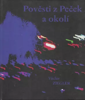 Václav Ziegler: Pověsti z Peček a okolí
