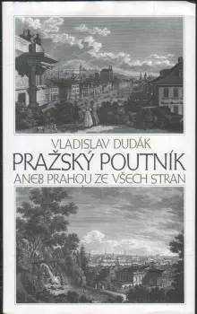 Vladislav Dudák: Pražský poutník, aneb, Prahou ze všech stran
