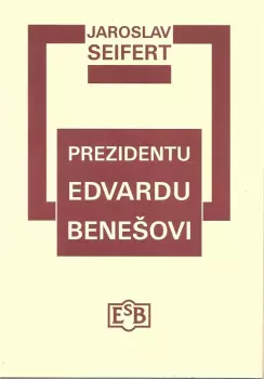Jaroslav Seifert: Prezidentu Edvardu Benešovi