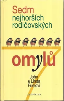 John C Friel: Sedm nejhorších rodičovských omylů