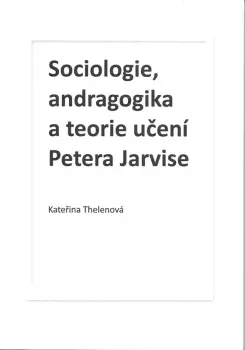 Kateřina Thelenová: Sociologie, andragogika a teorie učení Petera Jarvise