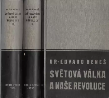 Edvard Beneš: Světová válka a naše revoluce