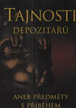 Tajnosti depozitářů, aneb, Předměty s příběhem
