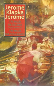 Jerome K Jerome: Tři muži ve člunu (o psu nemluvě) ; Tři muži na toulkách