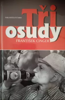 František Cinger: Tři osudy
