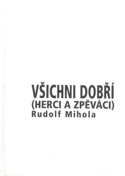 Rudolf Mihola: Všichni dobří--