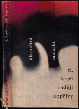 Ti, kteří raději kopřivy - Jun'ichirō Tanizaki, Džuničiró Tanizaki (1965, Státní nakladatelství krásné literatury a umění) - ID: 114391