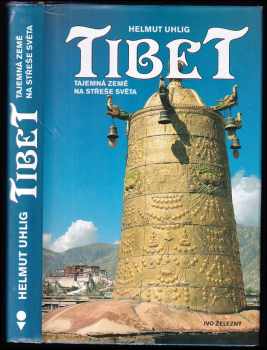 Helmut Uhlig: Tibet : tajemná země na střeše světa