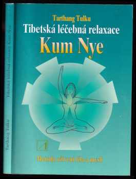 Tibetská léčebná relaxace Kum Nye : Metoda oživení těla a mysli - Tarthang, Tarthang Tulku (1995, Alternativa) - ID: 819125