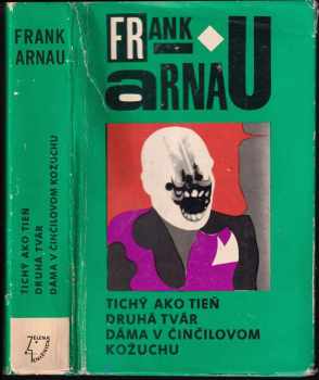 Frank Arnau: Tichý ako tieň ; Druhá tvár ; Dáma v činčilovom kožuchu