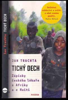 Tichý dech : zápisky českého lékaře z Afriky a Haiti - Jan Trachta (2013, Paseka) - ID: 798461