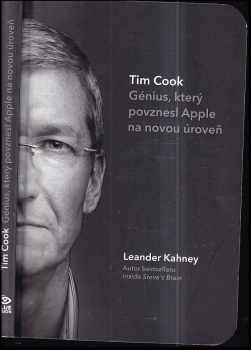 Leander Kahney: Tim Cook : génius, který povznesl Apple na novou úroveň