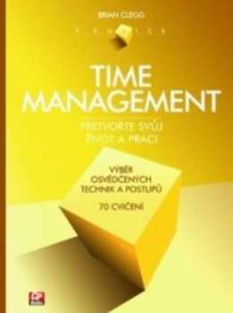 Time management : přetvořte svůj život a práci - Brian Clegg (2005, CP Books) - ID: 966068