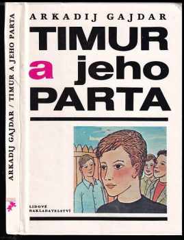 Timur a jeho parta : četba pro žáky zákl škol. - Arkadij Petrovič Gajdar (1987, Lidové nakladatelství) - ID: 529599