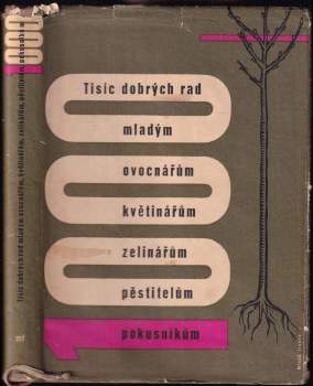 Tisíc dobrých rad mladým ovocnářům, květinářům, zelinářům, pěstitelům, pokusníkům