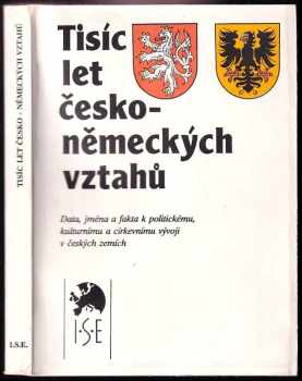 Tisíc let česko-německých vztahů : data, jména a fakta k politickému, kulturnímu a církevnímu vývoji v českých zemích - Franz Machilek, Franz Bauer, Horst Glassl, Hans-Joachim Härtel, Ernst Nittner, Rudolf Ohlbaum, Dieter Salomon (1991, Institut pro středoevropskou kulturu a politiku) - ID: 634345