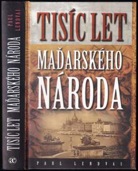 Paul Lendvai: Tisíc let maďarského národa