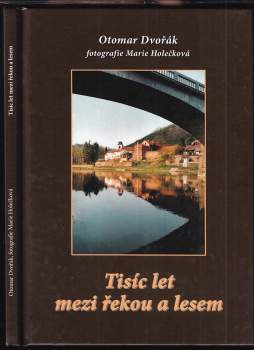 Otomar Dvořák: Tisíc let mezi řekou a lesem