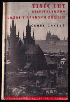 Tisíc let stavitelského umění v českých zemích - Čeněk Chyský (1946, Václav Petr) - ID: 1849254