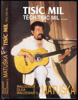 Waldemar Matuška: Tisíc mil, těch tisíc mil--