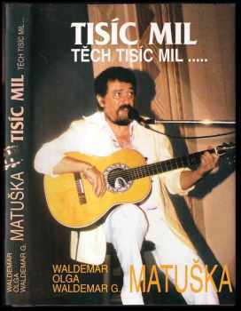 Tisíc mil, těch tisíc mil- - Waldemar Matuška, Oĺga Blechová (1999, De-Mar Enterprise) - ID: 594542