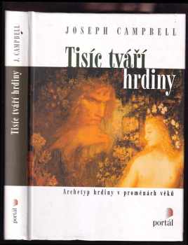 Joseph Campbell: Tisíc tváří hrdiny : archetyp hrdiny v proměnách věků