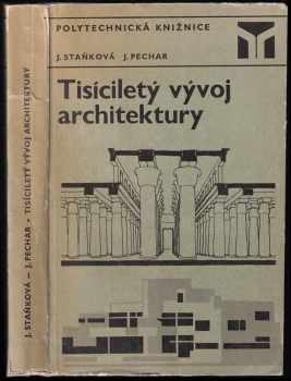 Tisíciletý vývoj architektury - Jaroslava Staňková, Josef Pechar (1972, Státní nakladatelství technické literatury) - ID: 3197992