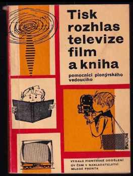 Tisk, rozhlas, televize, film a kniha, pomocníci pionýrského vedoucího