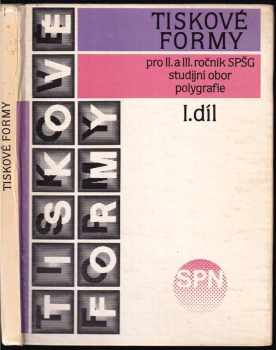 Ladislav Svoboda: Tiskové formy : Učebnice pro 2. a 3. roč. stř. prům. škol graf., stud. obor polygrafie. Díl 1