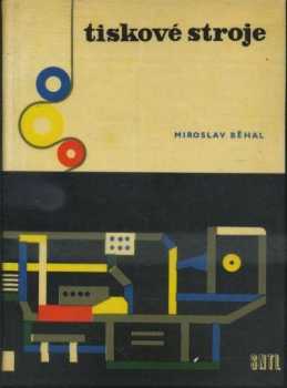 Miroslav Běhal: Tiskové stroje