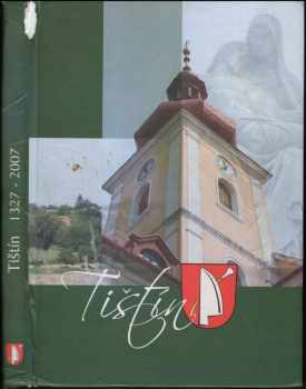 Marie Gazdová: Tištín : kapitoly z historie a života obce : 1327-2007