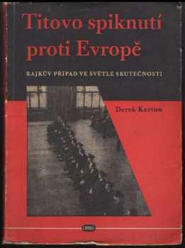 Titovo spiknutí proti Evropě : Rajkův případ ve světle skutečnosti - László Rajk, Derek Kartun (1950, Orbis) - ID: 224044