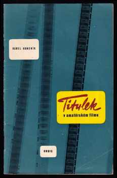 Titulek v amatérském filmu - Praktická příručka pro lid filmové pracovníky. - Karel Kameník (1961, Orbis) - ID: 382930