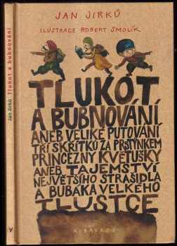 Tlukot a bubnování, aneb, Veliké putování tří skřítků za prstýnkem princezny Květušky, aneb, Tajemství největšího strašidla a bubáka Velkého Tlustce