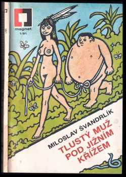 Tlustý muž pod Jižním křížem - Miloslav Švandrlík (1991, Magnet-Press) - ID: 826341