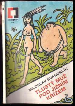 Tlustý muž pod Jižním křížem - Miloslav Švandrlík (1991, Magnet-Press) - ID: 759136