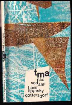 Tma nad vodami : povídka - Hans Lipinsky-Gottersdorf (1964, Státní nakladatelství krásné literatury a umění) - ID: 144805