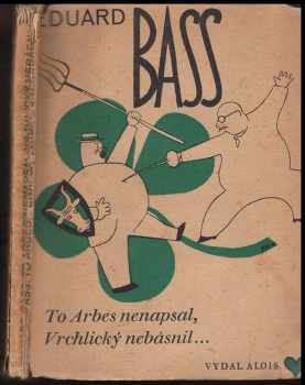 Eduard Bass: To Arbes nenapsal, Vrchlický nebásnil