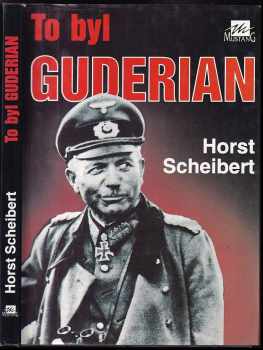 Horst Scheibert: To byl Guderian