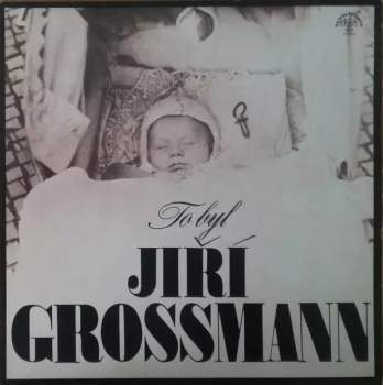 Jiří Grossmann: To Byl Jiří Grossmann