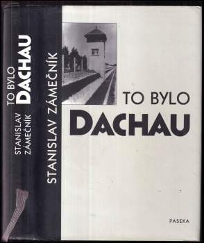 Stanislav Zámečník: To bylo Dachau