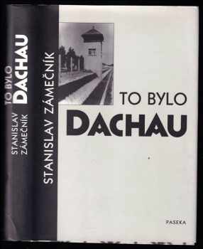 Stanislav Zámečník: To bylo Dachau