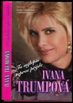 Ivana Trump: To nejlepší teprve přijde