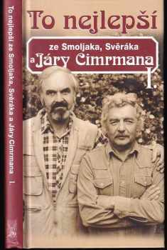 To nejlepší ze Smoljaka, Svěráka a Járy Cimrmana I : I - Zdeněk Svěrák, Ladislav Smoljak (2004, Ottovo nakladatelství) - ID: 908487